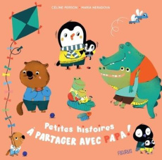 Petites histoires à partager avec papa ! - Person Céline ; Neradova Maria