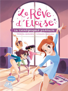 Le rêve d'Eloïse Tome 2 : La chorégraphie parfaite - Canavesi Vanessa ; Corradin Clarissa