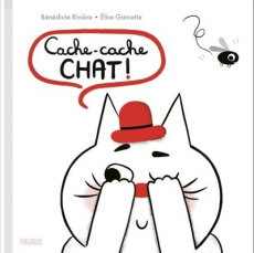 Cache-cache chat ! - Rivière Bénédicte ; Garcette Elise