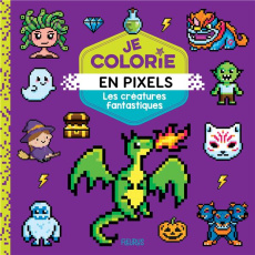 Je colorie en pixels. Les créatures fantastiques - CAROTTE ET COMPAGNIE