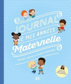 Journal de mes années Maternelle. Dessins, photos et autres souvenirs - Nanteuil Sophie ; Fehrl Kathrin ; Chokron Sylvie