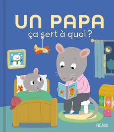 Un papa ça sert à quoi ? - Bellier Sophie ; Deheeger Jean-Sébastien