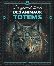 Le grand livre des animaux totems - Boccador Sabine