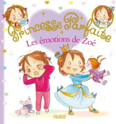 Princesse parfaite : Les émotions de Zoé - Blanchut Fabienne ; Dubois Camille