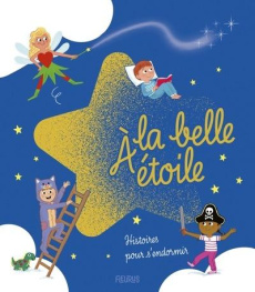 A la belle étoile. Histoires pour s'endormir - Ray Mathilde ; Manès Thierry