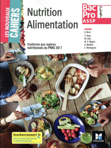 Nutrition alimentation 2de 1re Tle Bac Pro ASSP Les nouveaux cahiers. Manuel de l'élève - Brun Annie ; Montagnon Christine ; Boyé François ;