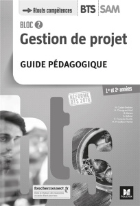 Gestion de projet Bloc 2 BTS SAM 1re et 2e années. Guide pédagogique, Edition 2018 - Cadet-Snelder Nadège ; Chougrani-Nief Nadia ; Dene