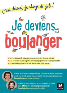 Je deviens boulanger. C'est décidé, je change de job ! - Dessus Clémence ; Robert Nicole