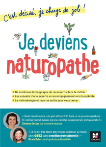 Je deviens naturopathe ! C'est décidé, je change de job ! - Dessus Clémence ; Robert Nicole ; Hô Thanh Hung