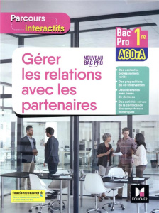 Gérer les relations avec les partenaires 1re Bac pro AGOrA Parcours interactifs. Cahier de l'élève, - Faraga Natacha ; Chartier Cédric ; Fages Luc ; Fil