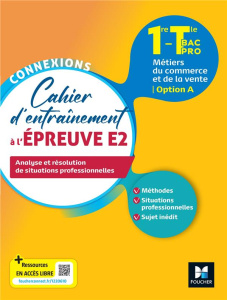 Cahier d'entraînement à l'épreuve E2 1re-Tle Bac pro Métiers du commerce et de la vente - Option A. - Roche Pascal ; Cadiou Cécile ; Lejamble Valérie ;