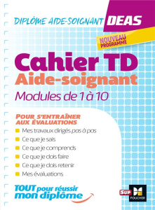 Diplôme aide-soignant, DEAS. Cahier TD. Modules de 1 à 10 - Freis Kevin
