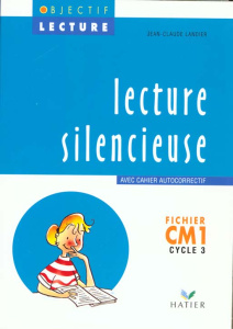 LECTURE SILENCIEUSE CM1 CYCLE 3. Fichier, Avec cahier autocorrectif - Landier Jean-Claude