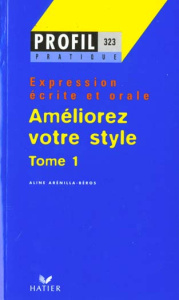 Expression écrite et orale / Tome 1, Améliorez votre style - Arenilla-Béros Aline