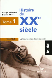Histoire du XXe siècle/1/1900-1945 : la fin du monde européen / Tome 1, 1900-1945, la fin du monde e - Berstein Serge- Collectif - Milza Pierre
