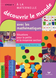 Découvrir le monde avec les mathématiques. Situations pour la petite et la moyenne sections - Valentin Dominique ; Salin Marie-Hélène