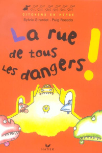La rue de tous les dangers ! - Girardet Sylvie ; Rosado Puig