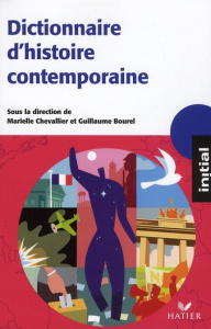 Dictionnaire d'Histoire contemporaine - Chevallier Marielle - Bourel Guillaume