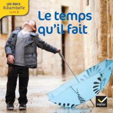 Le temps qu'il fait. Grande section, CP, CE1 (Cycle 2), Edition 2013 - Videau Valérie