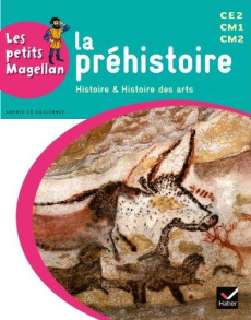 La préhistoire CE2 CM1 CM2. Histoire & histoire des arts, Edition 2014 - Le Callennec Sophie ; François Emilie