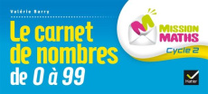 MISSION MATHS CP ED. 2015 - CARNET DE NOMBRES DE 0 A 99 COLLECTIF - BARRY-SOAVI VALERIE