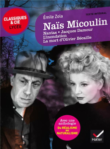 Naïs Micoulin. Nantas, Jacques Damour, L'inondation, La mort d'Olivier Bécaille, suivi d'une antholo - Zola Emile ; Rauline Laurence