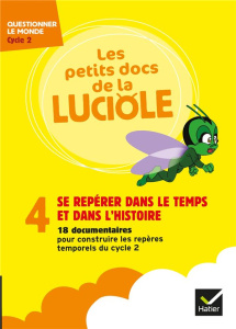 LES PETITS DOCS DE LA LUCIOLE - SE REPERER DANS LE TEMPS ET L'HISTOIRE CYCLE 2 EDITION 2019 - TAILLANDIER CECILE