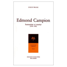 EDMOND CAMPION. Humaniste et martyr, 1540-1581 - Waugh Evelyn
