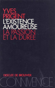 L'existence amoureuse. La passion et la durée - Prigent Yves