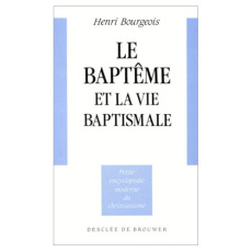 Le Baptême et la vie baptismale - Bourgeois Henri