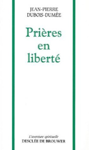 Prières en liberté - Dubois-Dumée Jean-Pierre