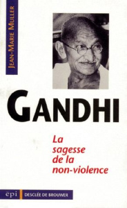 GANDHI. La sagesse de la non-violence - Muller Jean-Marie