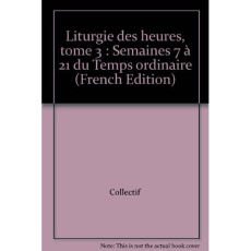 La liturgie des heures. Tome 3, Temps ordinaire, Semaines VII-XXI - COLLECTIF