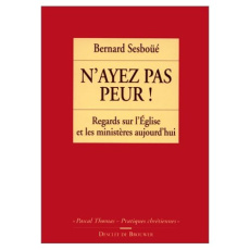 N'AYEZ PAS PEUR ! Regards sur l'Eglise et les ministères aujourd'hui - Sesboüé Bernard