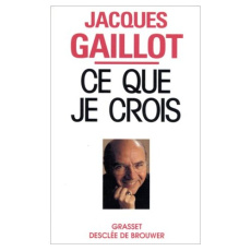 Ce que je crois - Gaillot J