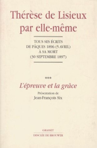 THERESE DE LISIEUX PAR ELLE-MEME. Tome 3, L'épreuve et la grâce, Tous les écrits de Pâques 1896 (5 a - THERESE DE LISIEUX
