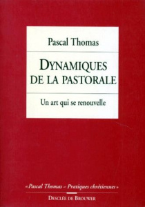 DYNAMIQUES DE LA PASTORALE. Un art qui se renouvelle - Thomas Pascal
