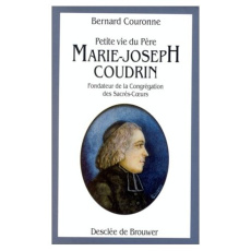 PETITE VIE DU PERE MARIE-JOSEPH COUDRIN (1768-1837). Fondateur de la congrégation des Sacrés-Coeurs - Couronne Bernard