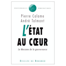 L'état au coeur. Le Meccano de la gouvernance - Calame Pierre ; Talmant André