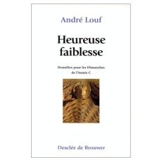 Heureuse faiblesse Tome C : Homélies pour les dimanches de l'année C - Louf André