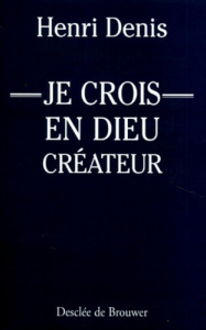 Je crois en Dieu, créateur - Denis Henri