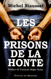 Les prisons de la honte - Niaussat Michel