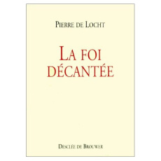 LA FOI DECANTEE - LOCHT PIERRE