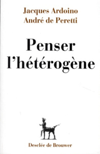 Penser l'hétérogène - Ardoino Jacques ; Peretti André de