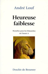 HEUREUSE FAIBLESSE. Homélies pour les Dimanches de l'Année A - Louf André