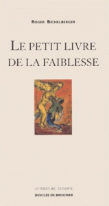 Le petit livre de la faiblesse - Bichelberger Roger