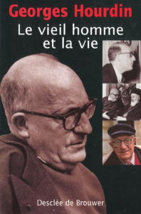 Le vieil homme et la vie - Hourdin Georges