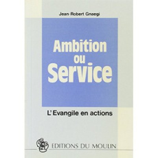 Ambition ou service. L'Evangile en actions - Gnaegi Jean-Robert