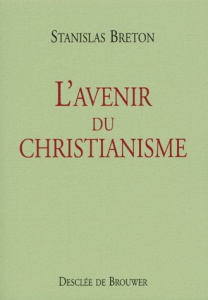 L'avenir du christianisme - Breton Stanislas