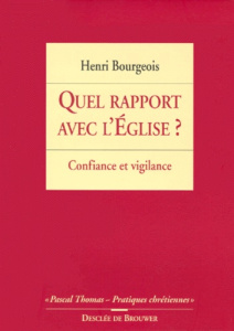 QUEL RAPPORT AVEC L'EGLISE ? Confiance et vigilance - Bourgeois Henri